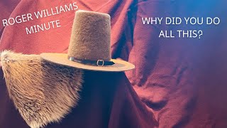 Roger Williams Minute - Why did you do all this?