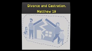 Divorce and Castration  Matthew 19