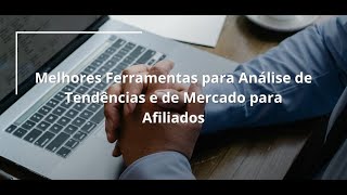 Melhores Ferramentas para Análise de Tendências e de Mercado para Afiliados