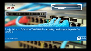 2 zajęcia  kursu "CCNP ENCOR/ENARSI" - Aspekty przekazywania pakietów i ramek