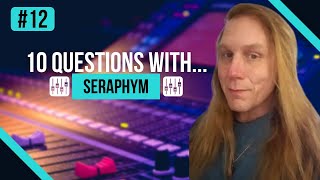 #12 | 10 QUESTIONS with SERAPHYM | SERAPHYM INTERVIEW | MELODIC PROGRESSIVE HOUSE