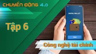 [Chuyển động 4.0] - Tập 6 - Fintech - Tương lai Công nghệ Tài Chính tại Việt Nam