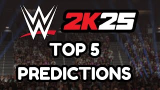 Top 5 Predictions For WWE 2K25