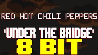 Under The Bridge [8 Bit Tribute to Red Hot Chili Peppers] - 8 Bit Universe