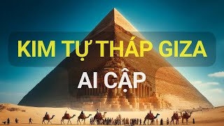 Kim tự tháp Giza: Kỳ quan thế giới cổ đại ở Ai Cập