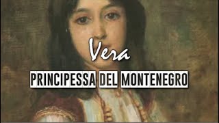 Le principesse montenegrine: Vera del Montenegro || Ita Vers.