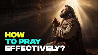 How To Pray Effectively - A Guide On Different Types Of Prayer