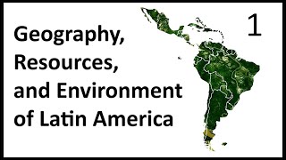 Lecture 1: Geography of Latin America | Geography, Resources, and Environment of Latin America