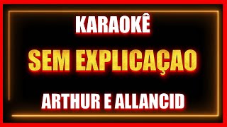 SEM EXPLICAÇAO - ARTHUR E ALLANCID  (KARAOKÊ)