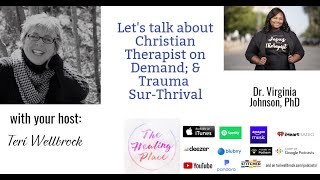 The Healing Place Podcast: Dr Virginia Johnson - Christian Therapist on Demand; & Trauma Sur-Thrival