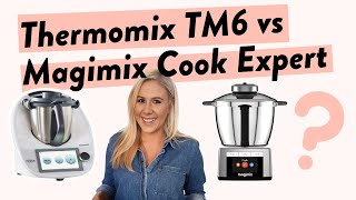 Magimix Cook Expert vs Thermomix TM6? A Thermie Expert's Opinion