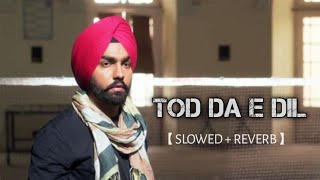 Tod Da-E-Dil | Ammy Virk | Lo-Fi 【SLOWED+REVERB】