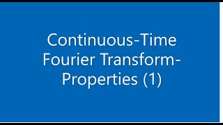 Continuous Time Fourier transform   Properties 1