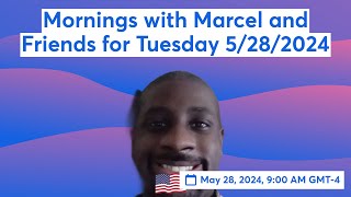 Mornings w/Marcel and Friends for Tuesday 5/28/2024