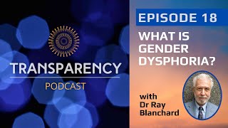 EP18 - What is Gender Dysphoria? With Dr Ray Blanchard