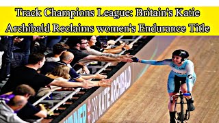 Track Champions League: Britain's Katie Archibald reclaims women's endurance title