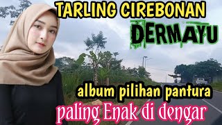 TARLING CIREBONAN DERMAYU _ ALBUM PANTURA PILIHAN TERBAIK PALING ENAK DI DENGAR