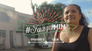 Quero #FazPraMim | Episódio Célia