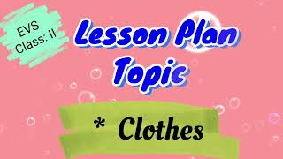 EVS Lesson Plan - Clothes / Types Of Houses || Lesson Plan For Teachers || CBSE Grade 2nd