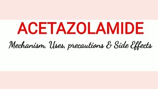 Acetazolamide - Mechanism, Uses, Precautions & Side Effects