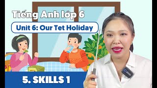 UNIT 6: OUR TET HOLIDAY (Phần 5) | Tiếng Anh lớp 6 | Miss Lan