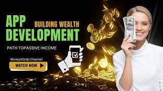 Building Wealth Through App Development I Your Path to Passive Income