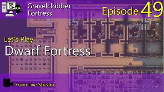 Dwarf Fortress - Gravelclobber - Episode 49 (Live Stream)