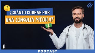 ¿Cómo establecer el precio justo de tus consultas médicas? - Episodio 91