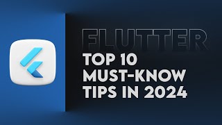 Master Flutter With These 10 Must-Know Tips - 2024