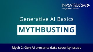 Generative AI Mythbusting with Inawisdom | Myth 2: Gen AI Presents Data Security Issues