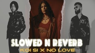 Koi Si X No Love Slowed  Reverb  Afsana Khan X Shubh  Ik Vi Hanju Aya Na  Slowed Reverb