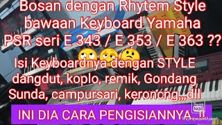 Cara mengisi Style dangdut koplo cmprsri remix dll di Keyboard Yamaha PSR seri E 343/353/363