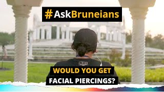 ASK BRUNEIANS: Would you get facial piercings?