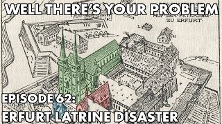 Well There's Your Problem | Episode 62: Erfurt Latrine Disaster