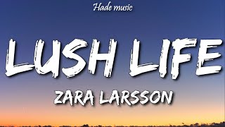 Zara Larsson - Lush Life (Lyrics)