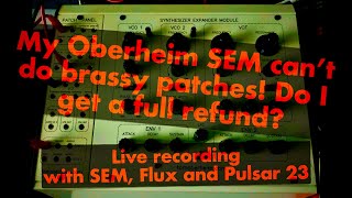 My Oberheim SEM can’t do classy brassy patches! Do I get a full refund?