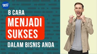 8 Cara Menjadi Sukses Dalam Bisnis Anda | Bisnis Sukses | Jualan Sukses