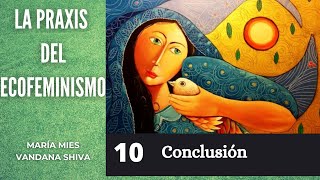 10. LA PRAXIS DEL ECOFEMINISMO. Conclusión. (Audiolibro) - Maria Mies y Vandana Shiva.