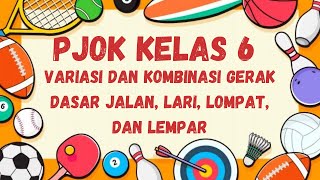 PJOK KELAS 6 VARIASI DAN KOMBINASI GERAK DASAR JALAN,LARI,LOMPAT,DAN LEMPAR - Reupload Lilik Nurends