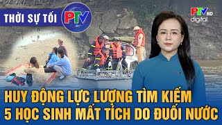 Thời sự Phú Thọ tối 19/11/2024: Huy động lực lượng tìm kiếm 5 học sinh mất tích do đuối nước