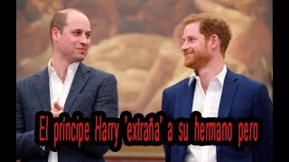 El príncipe Harry 'extraña' a su hermano pero es 'poco probable' que se reencuentre