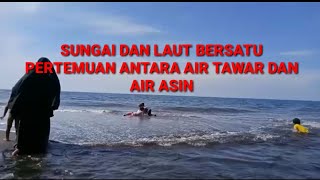 SUNGAI DAN LAUT BERTEMU ...!!!  Seru-seruan di Muara Pantai Kayangan