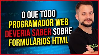 O que todo programador web deveria saber sobre formulários HTML?