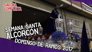 Semana Santa Alcorcón 2017 - DOMINGO DE RAMOS - Jesús Nazareno (Salida Completa)