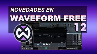 WAVEFORM FREE 12 - Conoce cuales son sus mejores novedades!