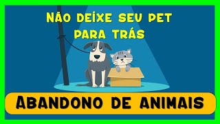 Abandono de animais - Não deixe seu pet para trás