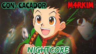 Nightcore Gon (Hunter x Hunter) - Caçador | M4rkim