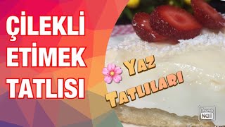 ÇİLEKLİ ETİMEK TATLISI | BİR YAZ TATLISI