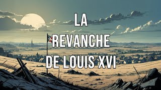 "Louis XVI : La Revanche du Roi Déchu !"