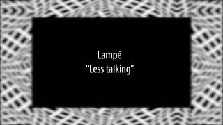 Lampé - Less talking (Alula Tunes)